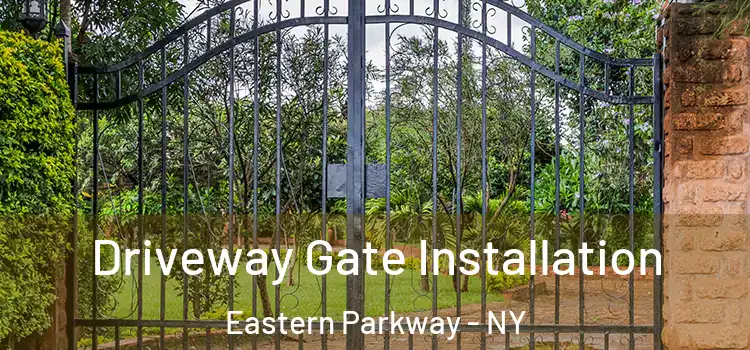 Driveway Gate Installation Eastern Parkway - NY
