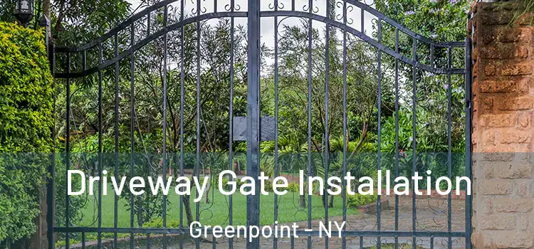 Driveway Gate Installation Greenpoint - NY