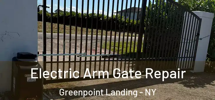 Electric Arm Gate Repair Greenpoint Landing - NY