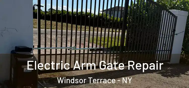 Electric Arm Gate Repair Windsor Terrace - NY