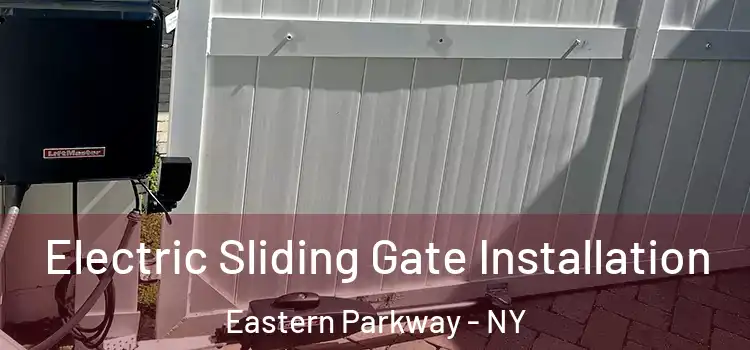 Electric Sliding Gate Installation Eastern Parkway - NY