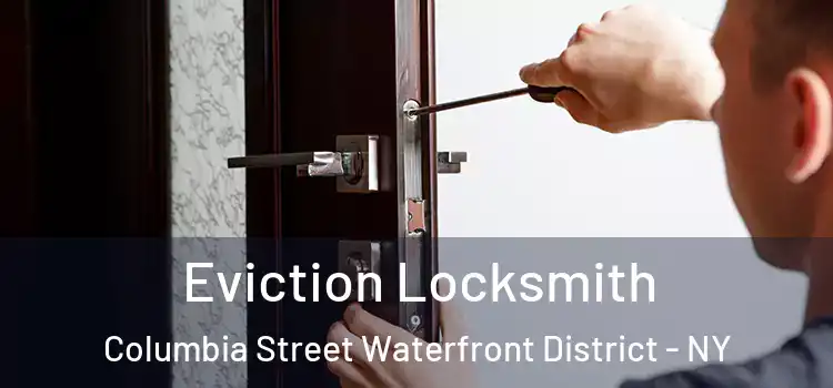  Eviction Locksmith Columbia Street Waterfront District - NY