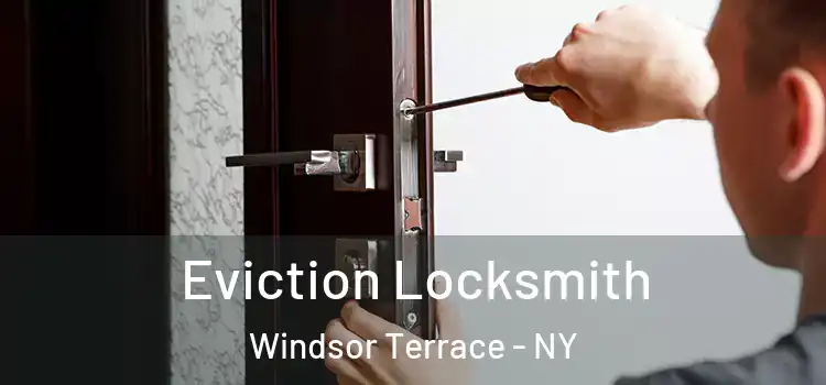 Eviction Locksmith Windsor Terrace - NY