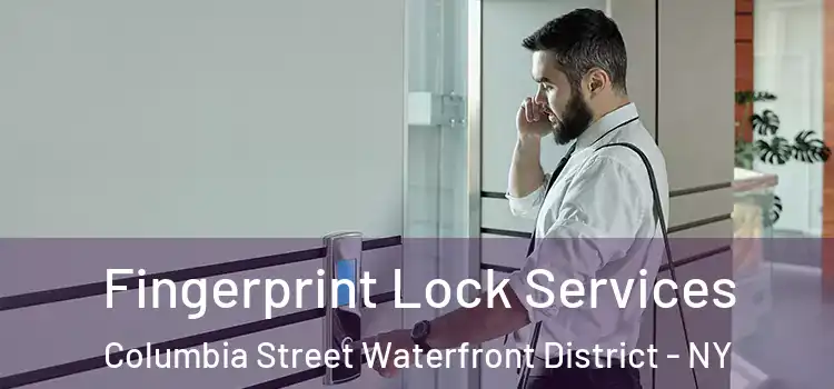 Fingerprint Lock Services Columbia Street Waterfront District - NY