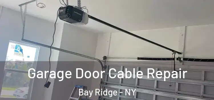  Garage Door Cable Repair Bay Ridge - NY