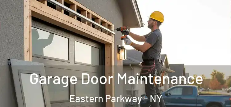 Garage Door Maintenance Eastern Parkway - NY