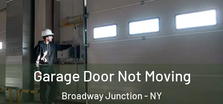  Garage Door Not Moving Broadway Junction - NY