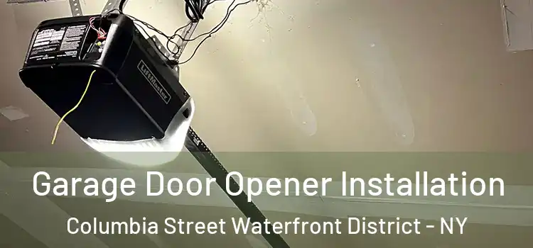  Garage Door Opener Installation Columbia Street Waterfront District - NY