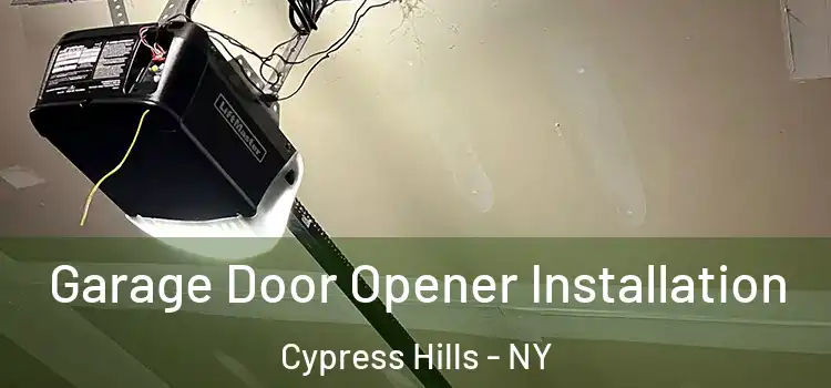  Garage Door Opener Installation Cypress Hills - NY