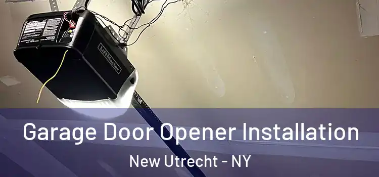  Garage Door Opener Installation New Utrecht - NY