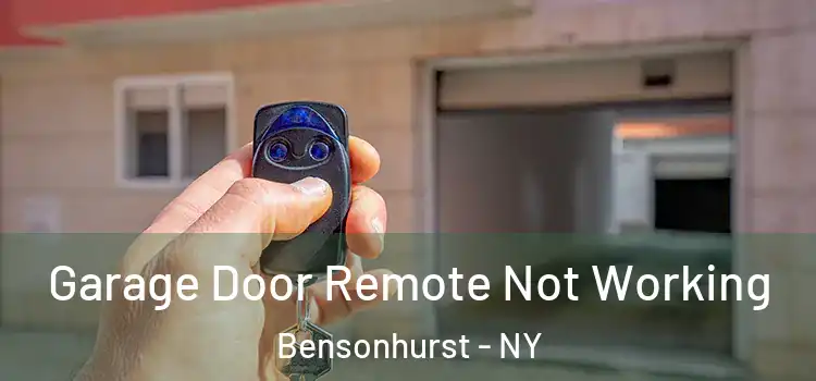  Garage Door Remote Not Working Bensonhurst - NY
