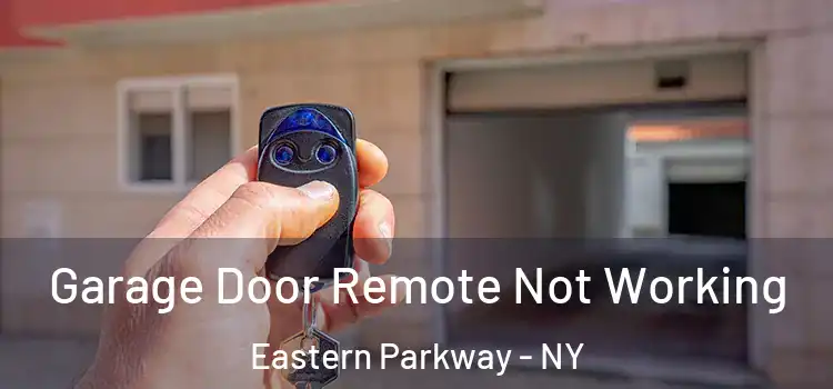  Garage Door Remote Not Working Eastern Parkway - NY
