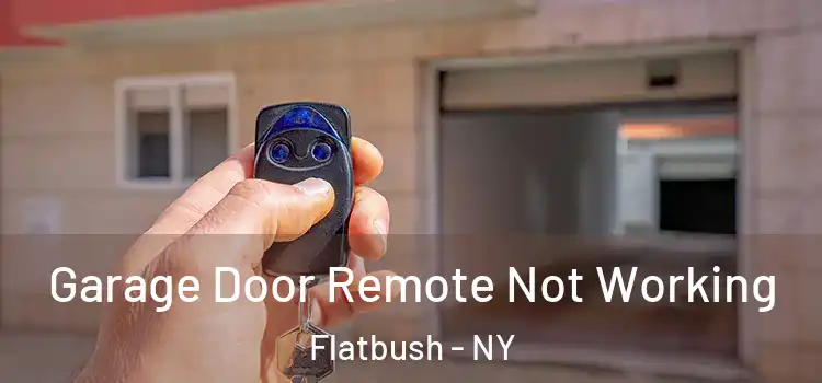  Garage Door Remote Not Working Flatbush - NY