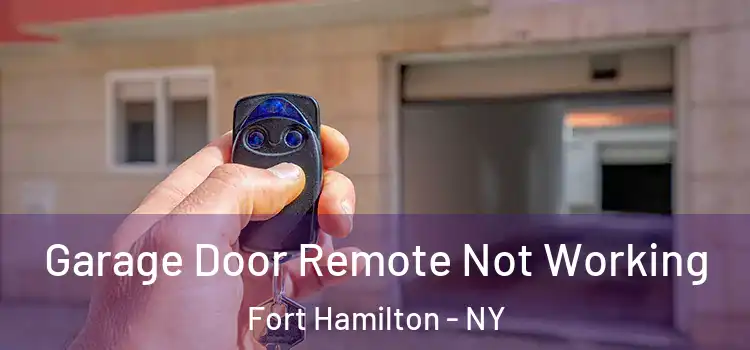  Garage Door Remote Not Working Fort Hamilton - NY