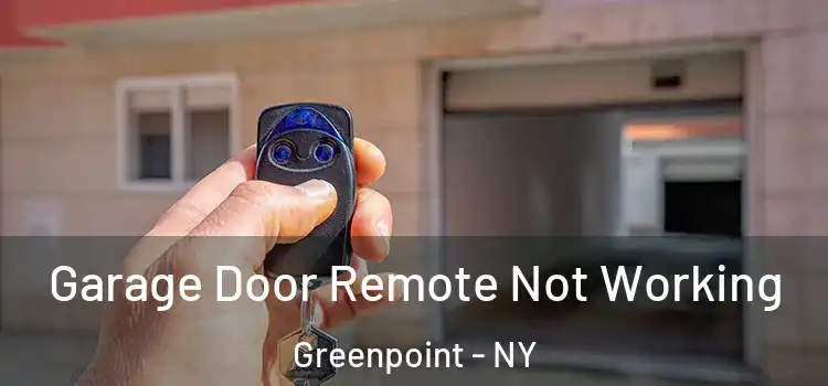  Garage Door Remote Not Working Greenpoint - NY