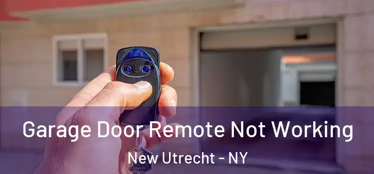  Garage Door Remote Not Working New Utrecht - NY
