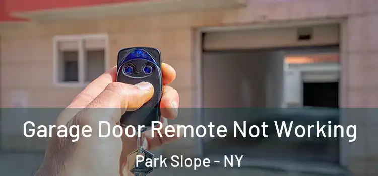  Garage Door Remote Not Working Park Slope - NY