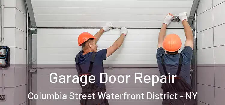  Garage Door Repair Columbia Street Waterfront District - NY