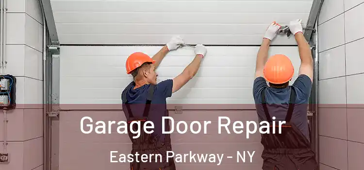  Garage Door Repair Eastern Parkway - NY