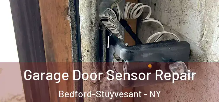 Garage Door Sensor Repair Bedford-Stuyvesant - NY