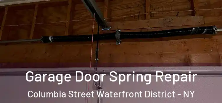  Garage Door Spring Repair Columbia Street Waterfront District - NY