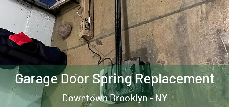  Garage Door Spring Replacement Downtown Brooklyn - NY