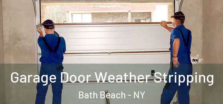  Garage Door Weather Stripping Bath Beach - NY
