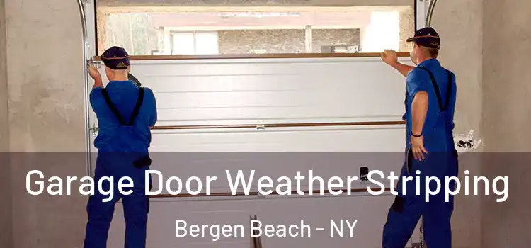  Garage Door Weather Stripping Bergen Beach - NY