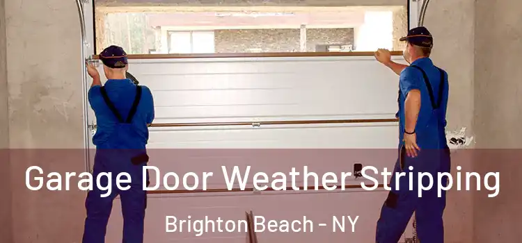  Garage Door Weather Stripping Brighton Beach - NY