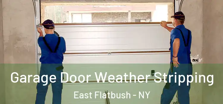  Garage Door Weather Stripping East Flatbush - NY