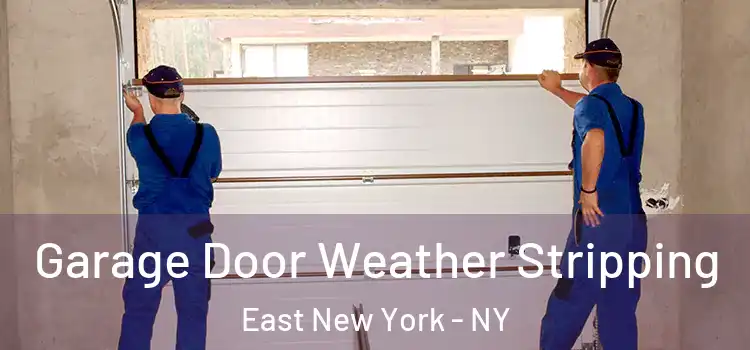  Garage Door Weather Stripping East New York - NY