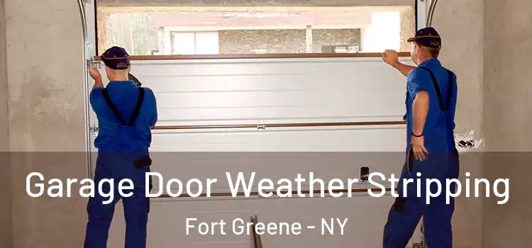  Garage Door Weather Stripping Fort Greene - NY
