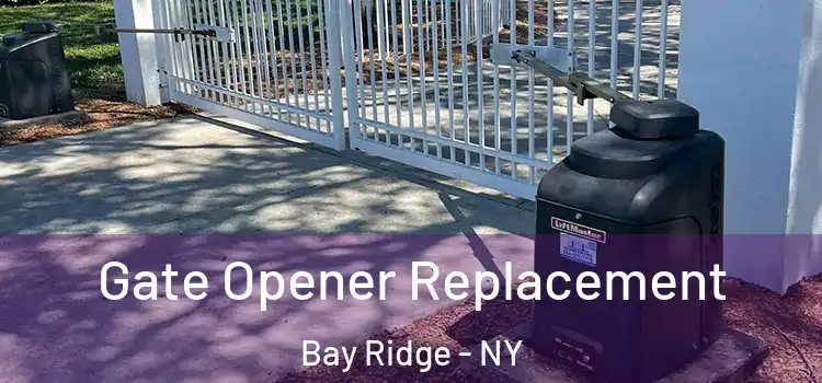Gate Opener Replacement Bay Ridge - NY