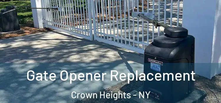 Gate Opener Replacement Crown Heights - NY