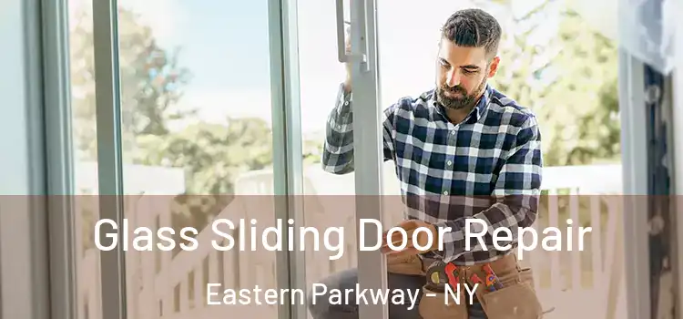 Glass Sliding Door Repair Eastern Parkway - NY