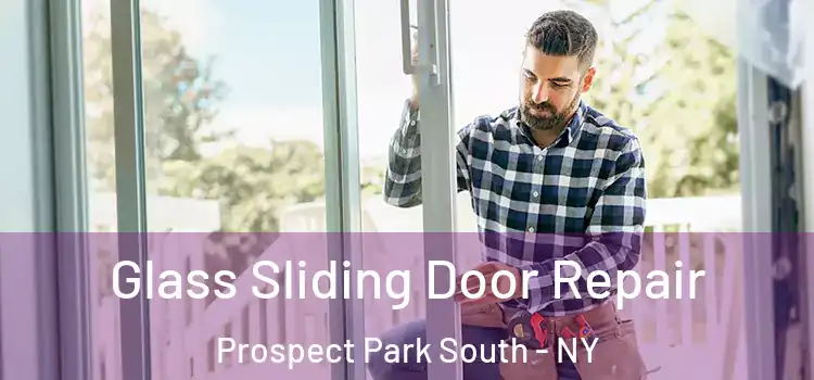 Glass Sliding Door Repair Prospect Park South - NY