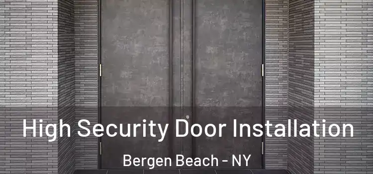 High Security Door Installation Bergen Beach - NY