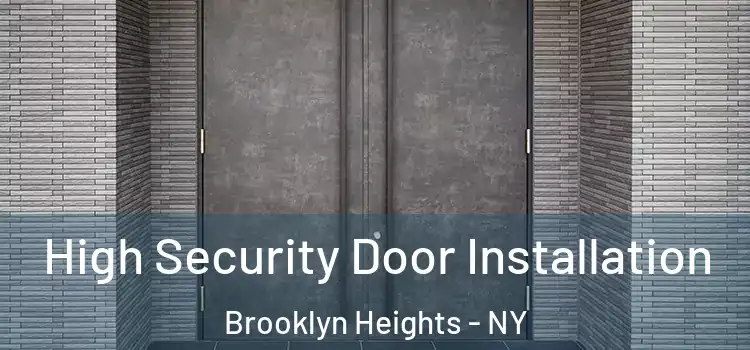 High Security Door Installation Brooklyn Heights - NY