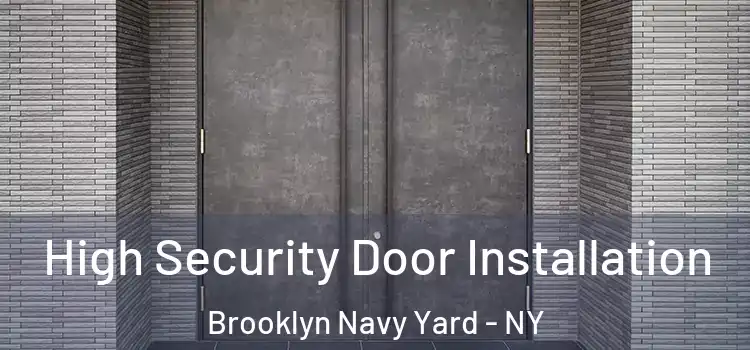 High Security Door Installation Brooklyn Navy Yard - NY