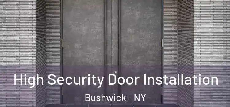  High Security Door Installation Bushwick - NY