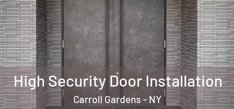 High Security Door Installation Carroll Gardens - NY