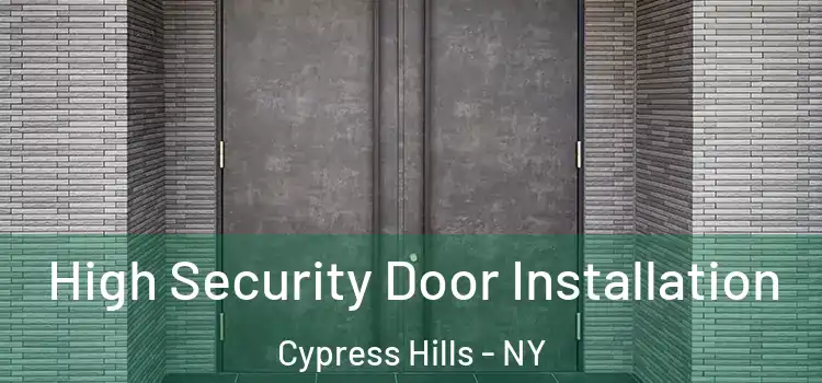High Security Door Installation Cypress Hills - NY