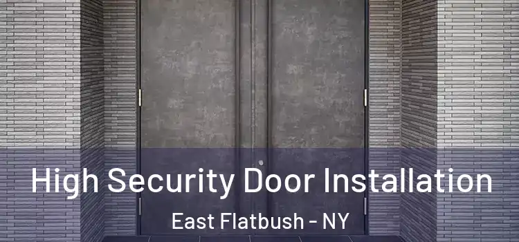 High Security Door Installation East Flatbush - NY