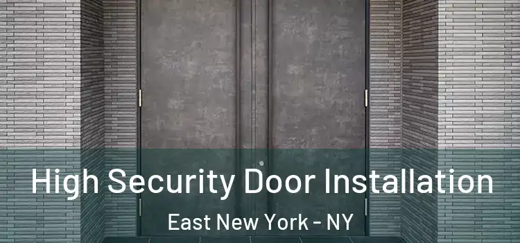High Security Door Installation East New York - NY