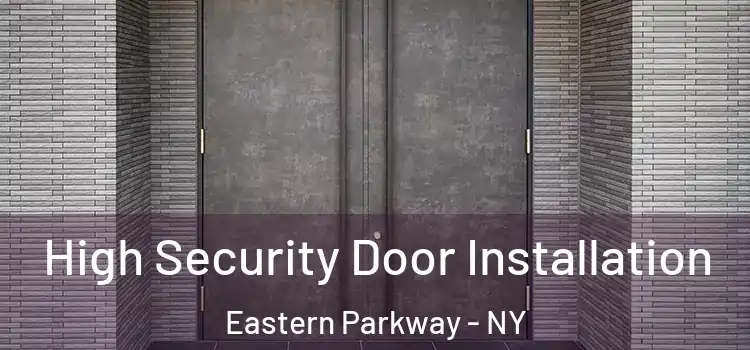  High Security Door Installation Eastern Parkway - NY