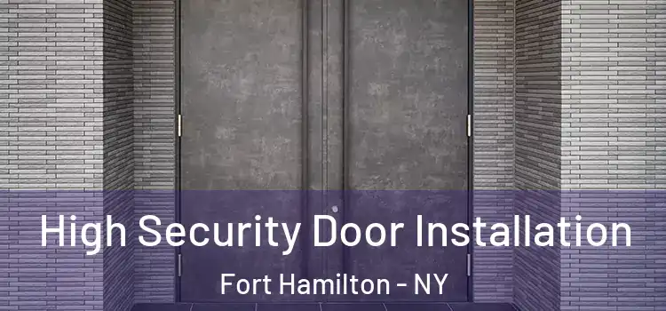 High Security Door Installation Fort Hamilton - NY