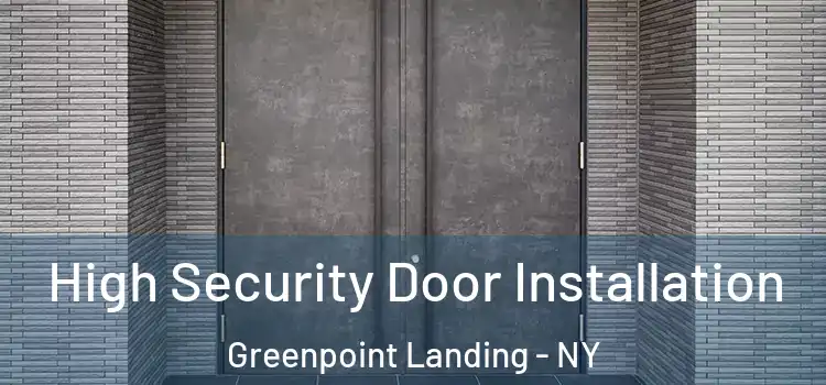 High Security Door Installation Greenpoint Landing - NY