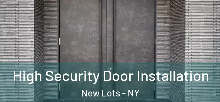 High Security Door Installation New Lots - NY