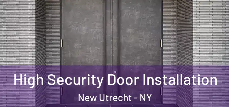 High Security Door Installation New Utrecht - NY