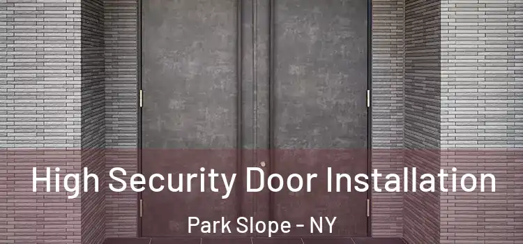 High Security Door Installation Park Slope - NY